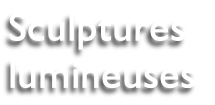 Sculptures lumineuses